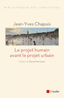 Projet humain avant le projet urbain (Le)